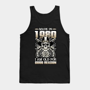 Made In 1980 I'm Old For Good Reason Tank Top